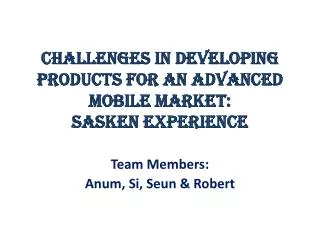 Challenges in Developing Products for an Advanced Mobile Market: Sasken Experience