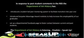 In response to past student comments in the NSS the Department of Art History has: