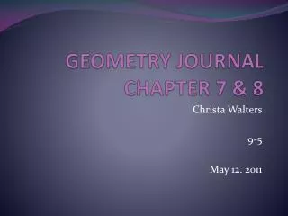 GEOMETRY JOURNAL CHAPTER 7 &amp; 8
