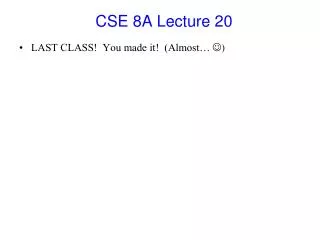 CSE 8A Lecture 20