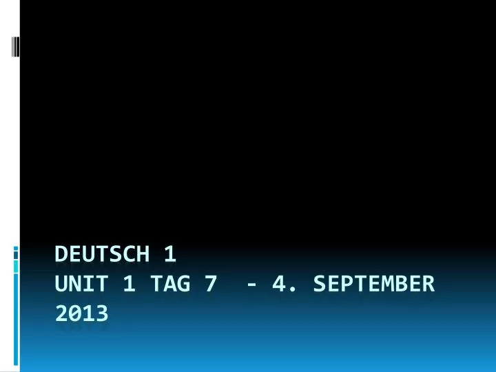 deutsch 1 unit 1 tag 7 4 september 2013