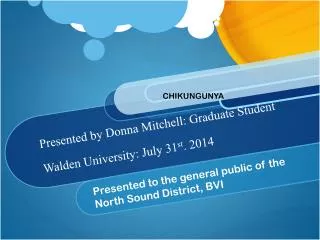 Presented by Donna Mitchell: Graduate Student Walden University: July 31 st . 2014