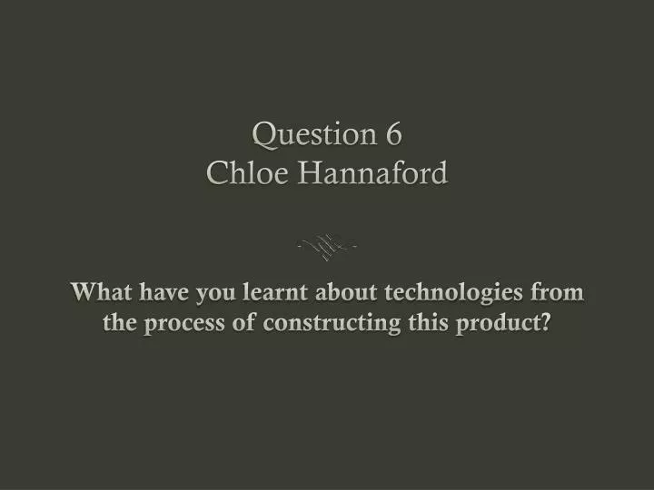 question 6 chloe hannaford