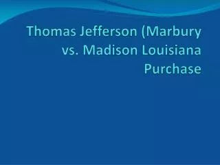 Thomas Jefferson (Marbury vs. Madison Louisiana Purchase