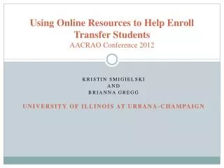 Using Online Resources to Help Enroll Transfer Students AACRAO Conference 2012