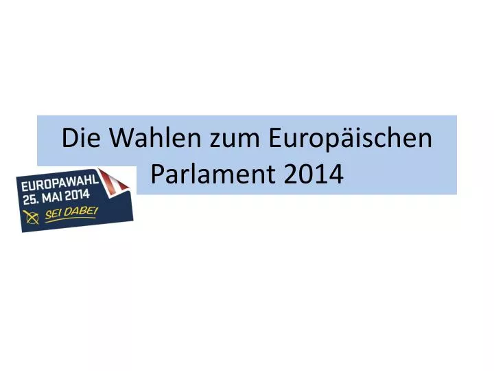 die w ahlen zum europ ischen parlament 2014
