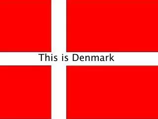 This is Denmark