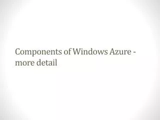 Components of Windows Azure - more detail