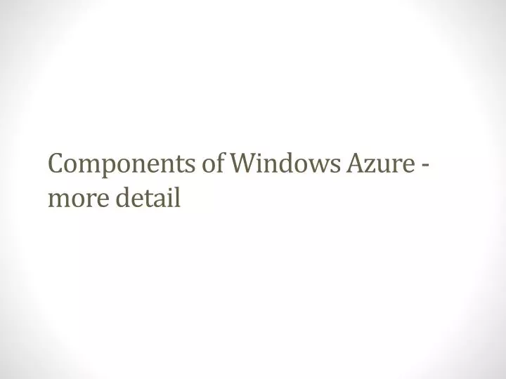 components of windows azure more detail