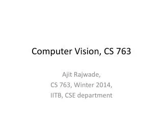 Computer Vision, CS 763