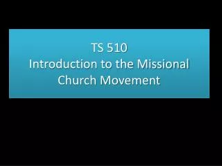 TS 510 Introduction to the Missional Church Movement