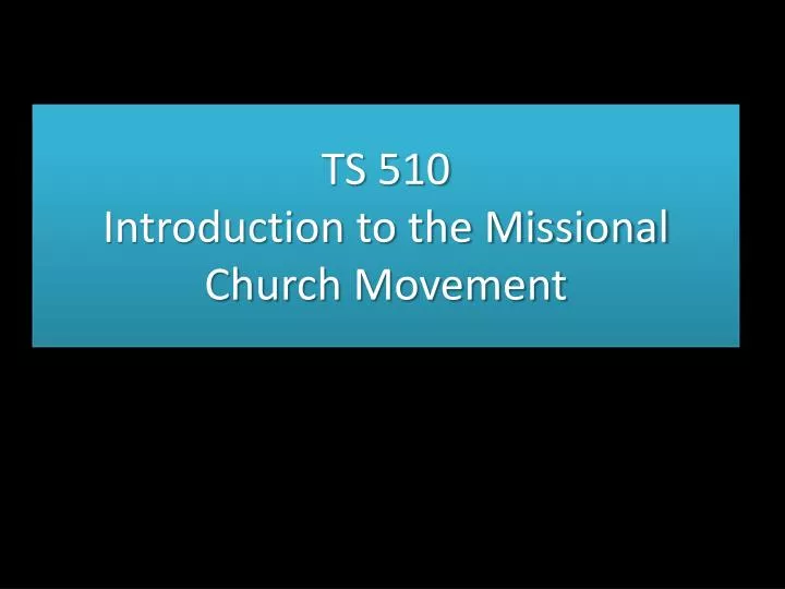 ts 510 introduction to the missional church movement