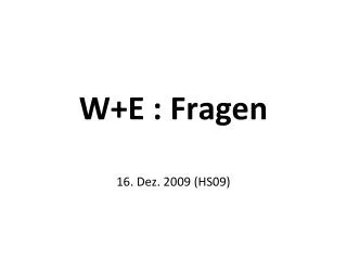 w e fragen