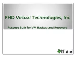 PHD Virtual Technologies, Inc Purpose Built for VM Backup and Recovery