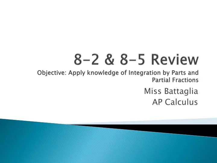 8 2 8 5 review objective apply knowledge of integration by parts and partial fractions