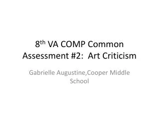 8 th VA COMP Common Assessment #2: Art Criticism