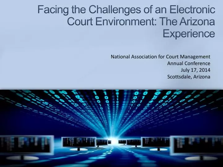 facing the challenges of an electronic court environment the arizona experience