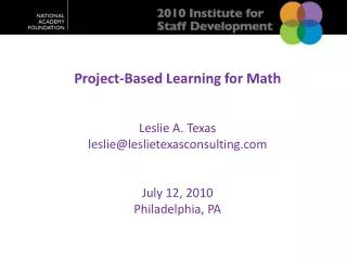 Project-Based Learning for Math Leslie A. Texas leslie@leslietexasconsulting July 12, 2010