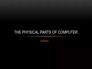 The physical parts of Computer