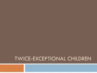 Twice-Exceptional Children