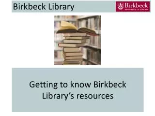 getting to know birkbeck library s resources