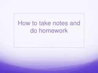 How to take notes and do homework
