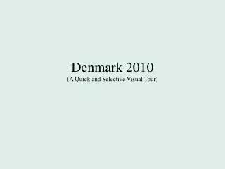 Denmark 2010 (A Quick and Selective Visual Tour)