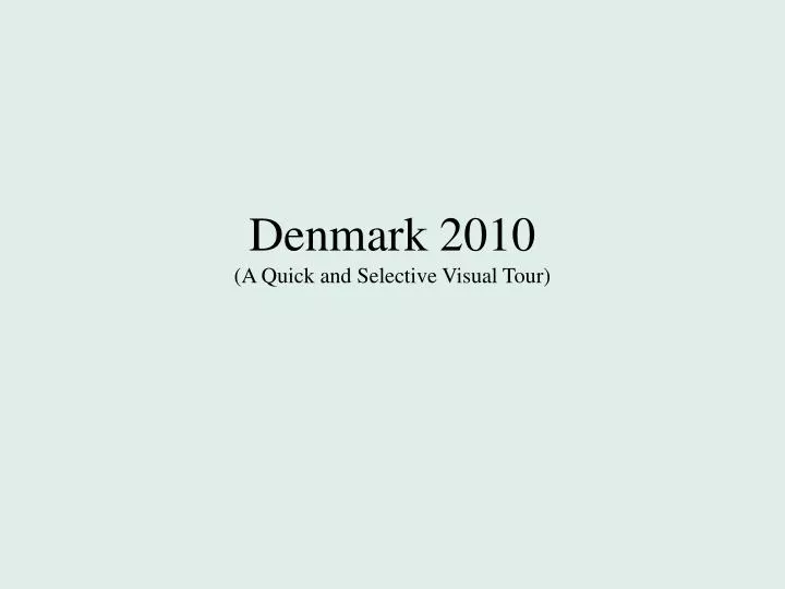 denmark 2010 a quick and selective visual tour
