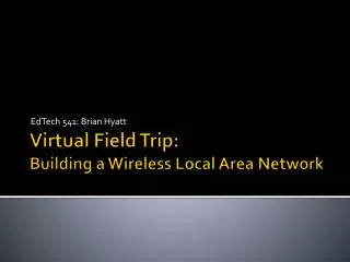 Virtual Field Trip: Building a Wireless Local Area Network