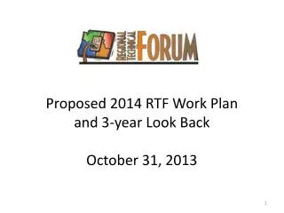 Proposed 2014 RTF Work Plan and 3-year Look Back October 31, 2013