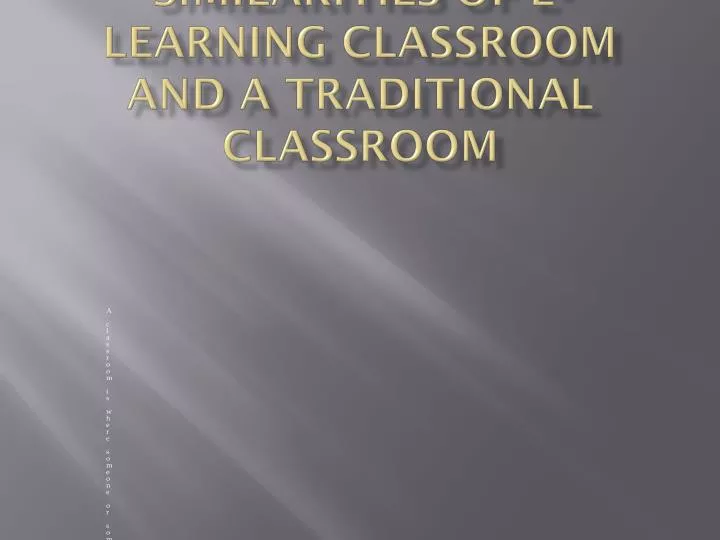differences and similarities of e learning classroom and a traditional classroom