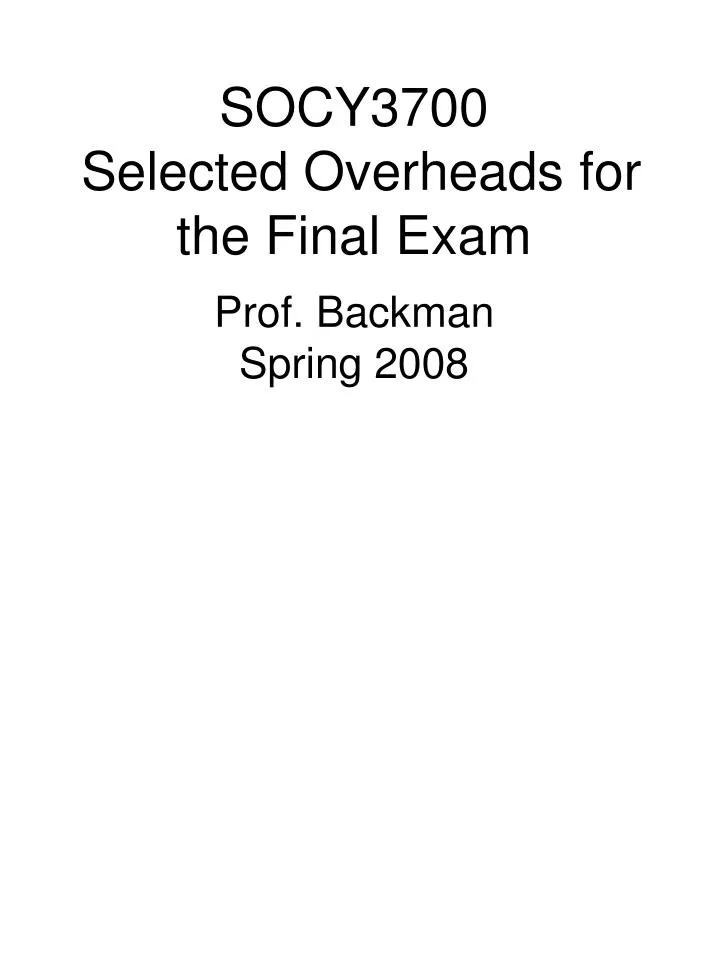 socy3700 selected overheads for the final exam prof backman spring 2008