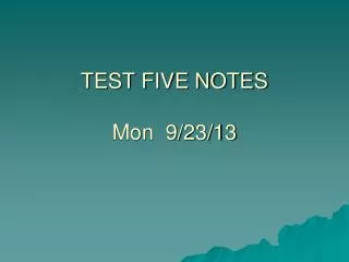 TEST FIVE NOTES Mon 9/23/13