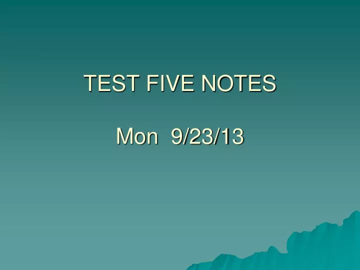 test five notes mon 9 23 13
