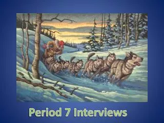 Period 7 Interviews