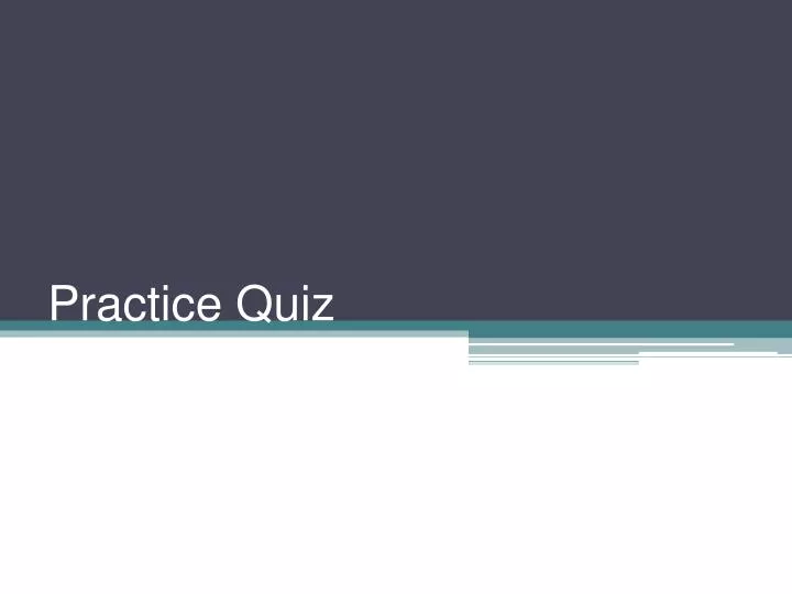 practice quiz