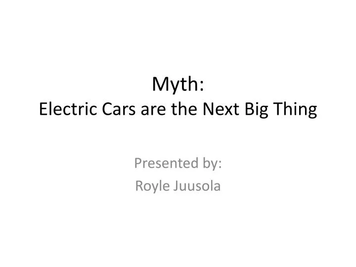myth electric cars are the next big thing