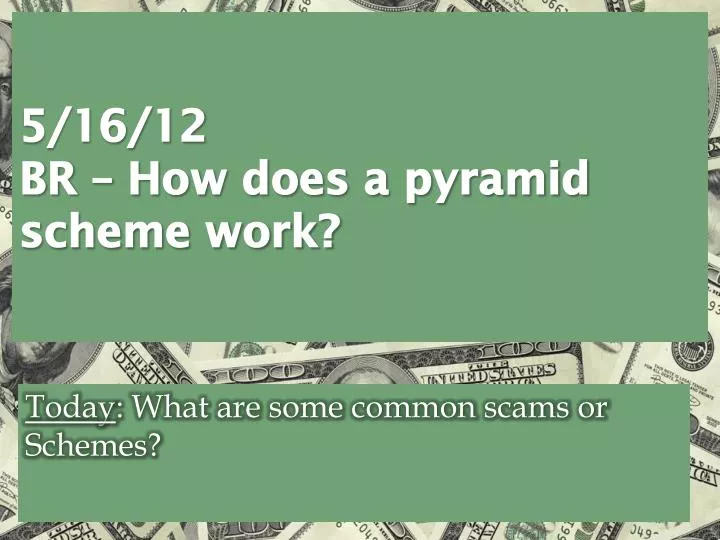 5 16 12 br how does a pyramid scheme work