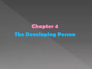 Chapter 4 The Developing Person