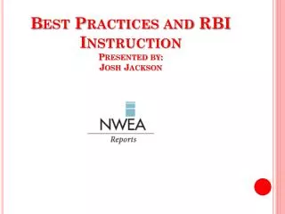 Best Practices and RBI Instruction Presented by: Josh Jackson