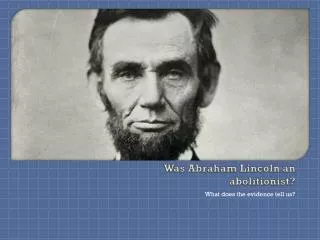 Was Abraham Lincoln an abolitionist?