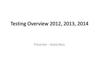 Testing Overview 2012, 2013, 2014