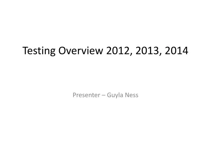 testing overview 2012 2013 2014