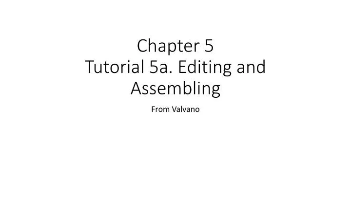 chapter 5 tutorial 5a editing and assembling