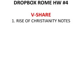 DROPBOX ROME HW #4 V-SHARE 1. RISE OF CHRISTIANITY NOTES