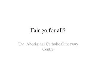Fair go for all?