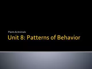 Unit 8: Patterns of Behavior