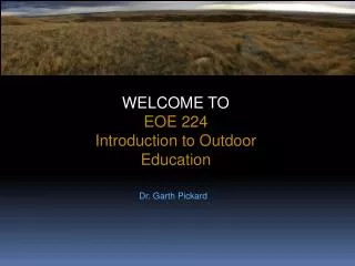 WELCOME TO EOE 224 Introduction to Outdoor Education