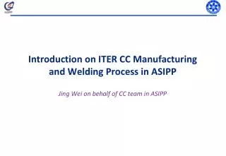 Introduction on ITER CC Manufacturing and Welding Process in ASIPP