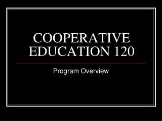 COOPERATIVE EDUCATION 120